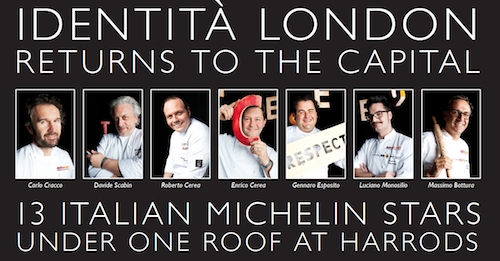 Carlo Cracco, Davide Scabin, Enrico and Roberto Cerea, Gennaro Esposito, Luciano Monosilio and Massimo Bottura: the protagonists of The Lunch of a Lifetime, the ultimate Italian pranzo in the new edition of Identit&agrave; London organized by Harrods and Identit&agrave; Golose on Sunday 28th April 2013 in The Georgian restaurant at Harrods.