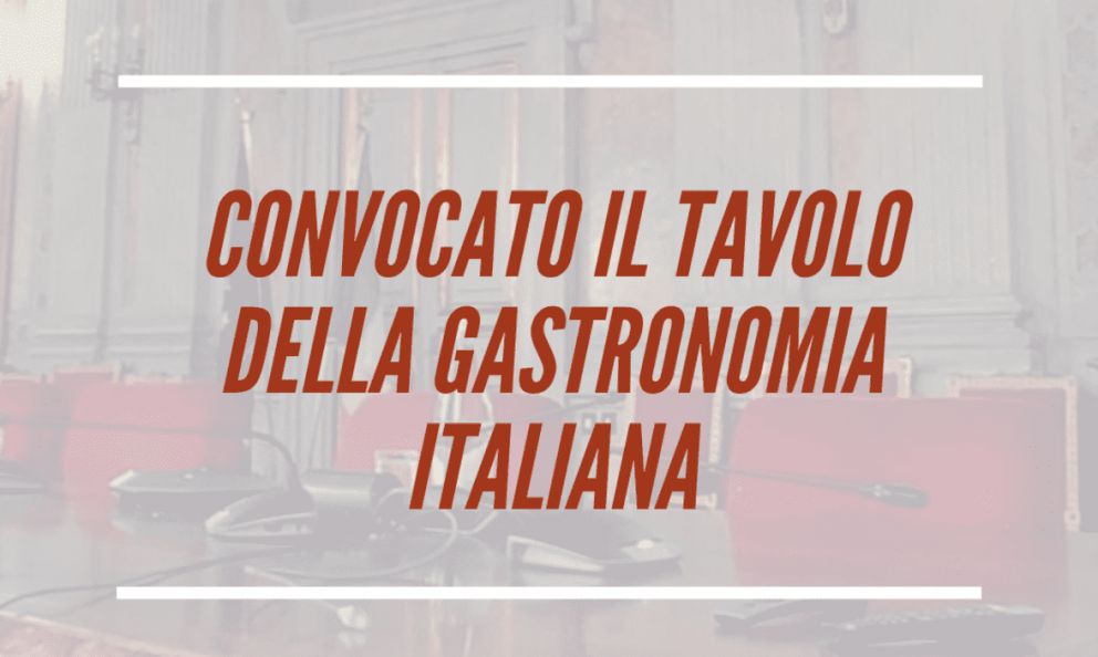 Convocato il tavolo della gastronomia italiana, svolta decisiva nel rapporto tra settore e Governo?