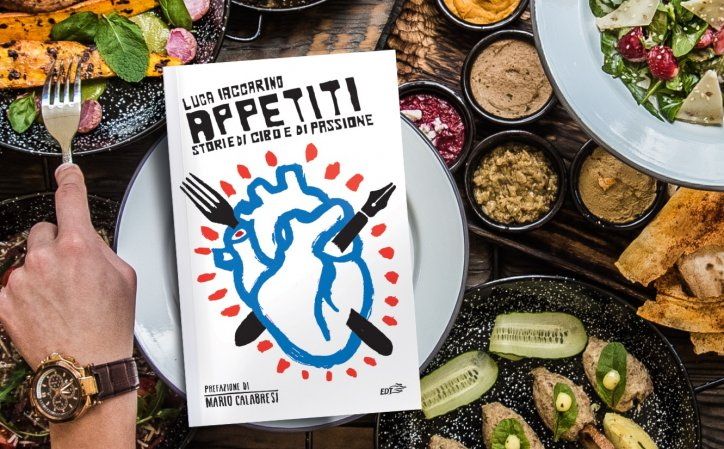 Appetiti: Luca Iaccarino racconta le sue storie di cibo e di passione