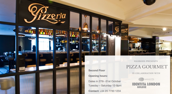 Harrods announces Pizza Gourmet in collaboration with Identità Golose London on its website. From Tuesday 27th till Saturday 31st October, in London, of course