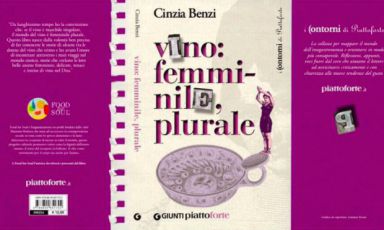 "Vino: femminile plurale" (Giunti, 128 pagine, 10.20 euro se acquistato online): l'autrice Cinzia Benzi ritrae 14 grandi "donne del vino" italiano e francese
