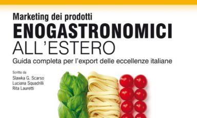 La copertina di “Marketing dei prodotti enogastronomici all'estero”, terzo manuale dopo "Marketing del Vino" (2014) e "Marketing del gusto” (2015). Editore LSWR, 206 pagine, 19,90 euro (16,92 euro se acquistato online)
