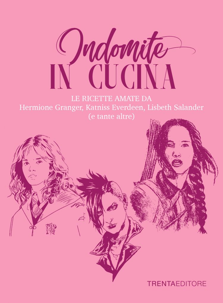La copertina di Indomite in Cucina, il libro di Silvia Casini, Raffaella Fenoglio e Francesco Pasqua edito da Trenta Editore, al prezzo suggerito di 14,00€.
