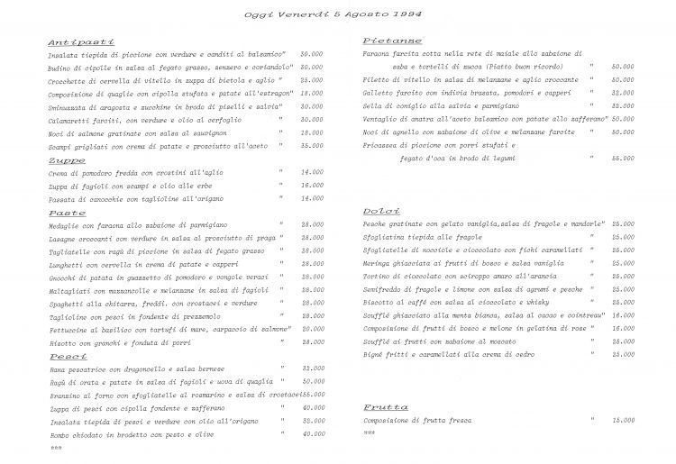 Un menu de Il Trigabolo, data venerdì 5 agosto 1994, lo stesso anno in cui chiuse definitivamente. Comprendeva come antipasti Insalata tiepida di piccione con verdure e canditi al balsamico, Budino di cipolle in salsa al fegato grasso, zenzero e cortandolo, Crocchette di cervella di vitello in zuppa di bietola e aglio, Composizione di quaglie con cipolla stufata e patate all'estragon, Sminuzzata di aragosta e zucchine in brodo di piselli e salvia, Calamaretti farciti con verdure e olio al cerfoglio, Noci di salmone gratinate con salsa al sauvignon, Scampi grigliati con crema di patate e prosciutto all'aceto, tutti tra le18mila e le 30 mila lire. Poi le zuppe: Crema di pomodoro fredda con crostini all'aglio, Zuppa di fagioli con scampi e olio alle erbe e Passata di canocchie con taglioline all'origano, tra le 14mila e le 16mila lire. Le paste: Medaglie con faraona allo zabaione di parmigiano, Lasagne croccanti con verdure in salsa al prosciutto di Praga, Tagliatelle con ragù di piccione in salsa di fegato grasso, Lunghetti con cervella in crema di patate e capperi, Gnocchi di patata in guazzetto di pomodoro e vongole veraci, Maltagliati con mazzancolle e melanzane in salsa di fagioli, Spaghetti alla chitarra, freddi, con crostacei e verdure, Taglioline con pesci in fondente di prezzemolo, Fettuccine al basilico con tartufi di mare, carpaccio di salmone e Risotto con granchi e fonduta di porri, tutti a 28mila lire, tranne le fettucine a 20mila. I pesci: Rana pescatrice con dragoncello e salsa bernese, Ragù di orata e patate in salsa di fagioli e uova di quaglia, Branzino al forno con sfogliatelle al rosmarino e salsa di crostacei, Zuppa di pesci con cipolla fondente e zafferano, Insalata tiepida di pesci e verdure con olio all'origano e Rombo chiodato in brodetto con pesto e olive (32mila-55mila lire). Le pietanze: Faraona farcita cotta nella rete di maiale allo zabaione di saba e tortelli di zucca, Filetto di vitello in salsa di melanzane e aglio croccante, Galletto farcito con indivia brasata, pomodori e capperi, Sella di coniglio alla salvia e parmigiano, Ventaglio di anatra all'aceto balsamico con patate allo zafferano, Noci di agnello con zabaione di olive e melanzane farcite, Fricassea di piccione con porri stufati e fegato d'oca in brodo di legumi, tra le 32mila e le 55mila lire. Si finiva coi dolci, tanti in carta: Pesche gratinate con gelato vaniglia, salsa di fragole e mandorle, Sfogliatina tiepida alle fragole, Sfogliatelle di nocciole e cioccolato con fichi caramellati, Meringa ghiacciata ai frutti di bosco e salsa vaniglia, Tortino di cioccolato con sciroppo amaro all'arancia, Semifreddo di fragole e limone con salsa di agrumi e pesche, Biscotto al caffé con salsa al cioccolato e whisky, Soufflé ghiacciato alla menta bianca, salsa al cacao e cointreau, Composizione di frutti di bosco e melone in gelatina di rose, Soufflé ai frutti con zabaione al moscato e Bigné fritti e caramellati alla crema di cedro, tra le 16mila e le 25mila lire. Composizione di frutta fresca a 15mila lire