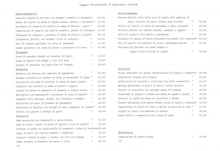 Un menu de Il Trigabolo, data venerdì 5 agosto 1994, lo stesso anno in cui chiuse definitivamente. Comprendeva come antipasti Insalata tiepida di piccione con verdure e canditi al balsamico, Budino di cipolle in salsa al fegato grasso, zenzero e cortandolo, Crocchette di cervella di vitello in zuppa di bietola e aglio, Composizione di quaglie con cipolla stufata e patate all'estragon, Sminuzzata di aragosta e zucchine in brodo di piselli e salvia, Calamaretti farciti con verdure e olio al cerfoglio, Noci di salmone gratinate con salsa al sauvignon, Scampi grigliati con crema di patate e prosciutto all'aceto, tutti tra le18mila e le 30 mila lire. Poi le zuppe: Crema di pomodoro fredda con crostini all'aglio, Zuppa di fagioli con scampi e olio alle erbe e Passata di canocchie con taglioline all'origano, tra le 14mila e le 16mila lire. Le paste: Medaglie con faraona allo zabaione di parmigiano, Lasagne croccanti con verdure in salsa al prosciutto di Praga, Tagliatelle con ragù di piccione in salsa di fegato grasso, Lunghetti con cervella in crema di patate e capperi, Gnocchi di patata in guazzetto di pomodoro e vongole veraci, Maltagliati con mazzancolle e melanzane in salsa di fagioli, Spaghetti alla chitarra, freddi, con crostacei e verdure, Taglioline con pesci in fondente di prezzemolo, Fettuccine al basilico con tartufi di mare, carpaccio di salmone e Risotto con granchi e fonduta di porri, tutti a 28mila lire, tranne le fettucine a 20mila. I pesci: Rana pescatrice con dragoncello e salsa bernese, Ragù di orata e patate in salsa di fagioli e uova di quaglia, Branzino al forno con sfogliatelle al rosmarino e salsa di crostacei, Zuppa di pesci con cipolla fondente e zafferano, Insalata tiepida di pesci e verdure con olio all'origano e Rombo chiodato in brodetto con pesto e olive (32mila-55mila lire). Le pietanze: Faraona farcita cotta nella rete di maiale allo zabaione di saba e tortelli di zucca, Filetto di vitello in salsa di melanzane e aglio croccante, Galletto farcito con indivia brasata, pomodori e capperi, Sella di coniglio alla salvia e parmigiano, Ventaglio di anatra all'aceto balsamico con patate allo zafferano, Noci di agnello con zabaione di olive e melanzane farcite, Fricassea di piccione con porri stufati e fegato d'oca in brodo di legumi, tra le 32mila e le 55mila lire. Si finiva coi dolci, tanti in carta: Pesche gratinate con gelato vaniglia, salsa di fragole e mandorle, Sfogliatina tiepida alle fragole, Sfogliatelle di nocciole e cioccolato con fichi caramellati, Meringa ghiacciata ai frutti di bosco e salsa vaniglia, Tortino di cioccolato con sciroppo amaro all'arancia, Semifreddo di fragole e limone con salsa di agrumi e pesche, Biscotto al caffé con salsa al cioccolato e whisky, Soufflé ghiacciato alla menta bianca, salsa al cacao e cointreau, Composizione di frutti di bosco e melone in gelatina di rose, Soufflé ai frutti con zabaione al moscato e Bigné fritti e caramellati alla crema di cedro, tra le 16mila e le 25mila lire. Composizione di frutta fresca a 15mila lire