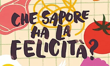 Che sapore ha la felicit&agrave;? &